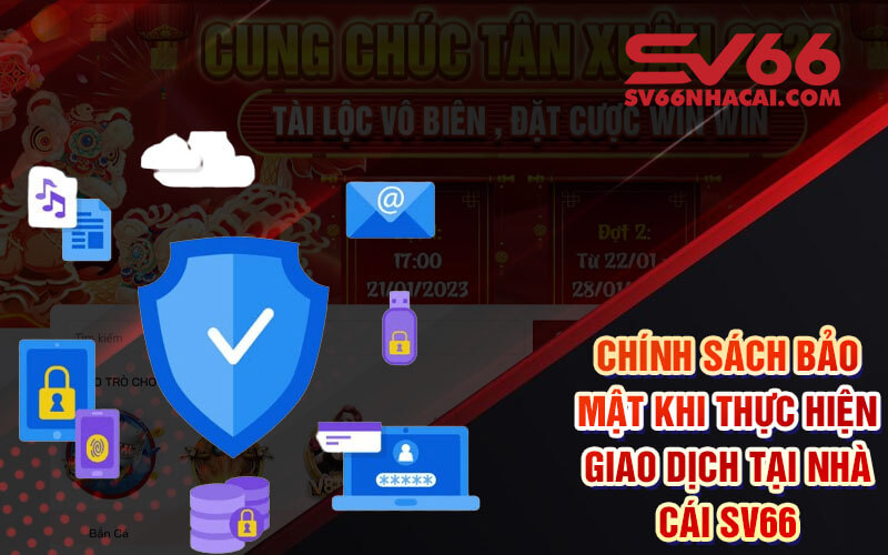 Chính Sách Bảo Mật Khi Thực Hiện Giao Dịch Tại Nhà Cái Sv66